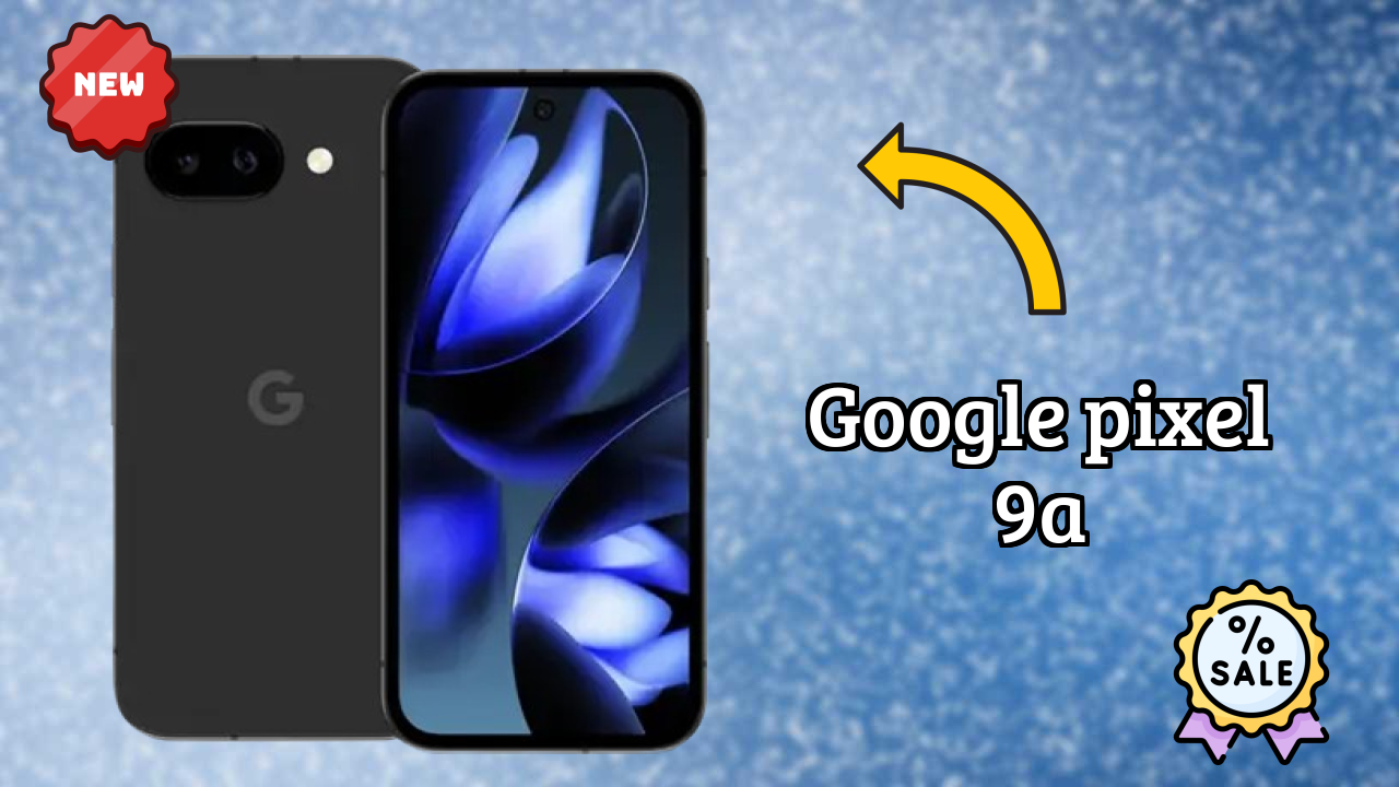 2026 Google Pixel 9A के लिए क़ीमत: बहुत मजबूत डिस्प्ले और अधिक