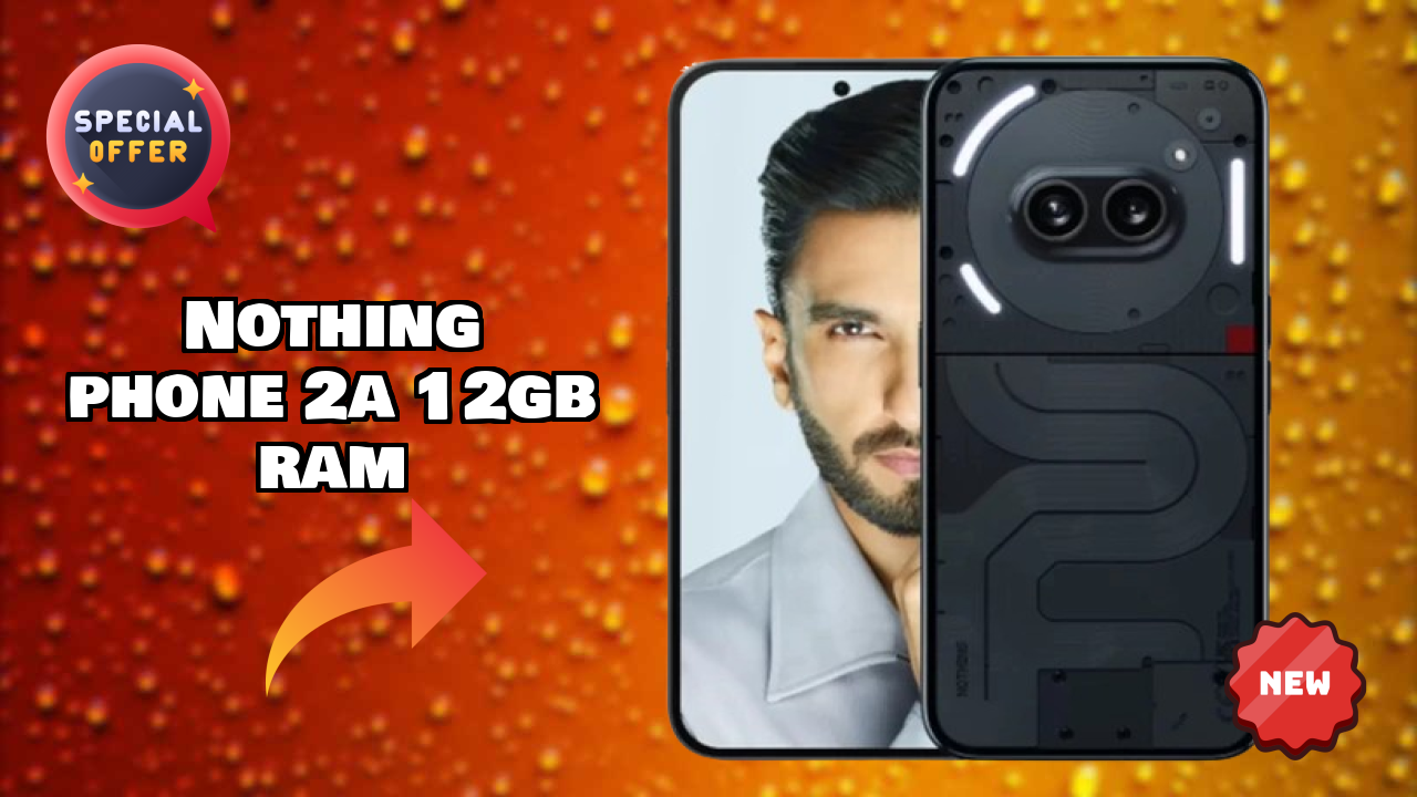 ₹22,889 पर Nothing Phone 2a 12GB RAM - पूरा शॉपिंग गाइड