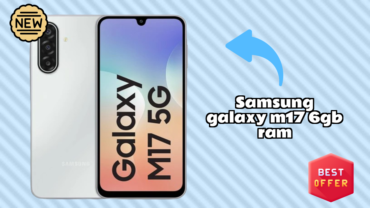 Samsung Galaxy M17 6GB RAM - भारत में अभी ₹14,499 के तहत बेस्ट फोन
