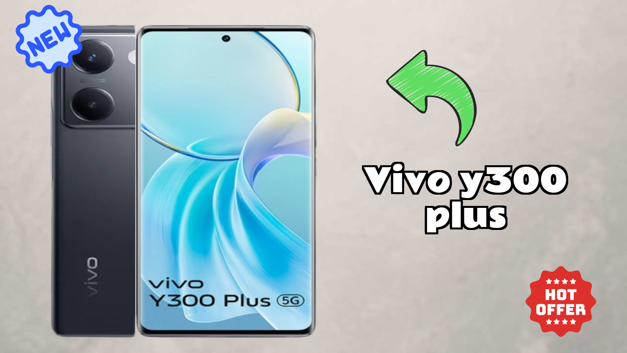 ₹20,699 पर Vivo Y300 Plus - पूरा शॉपिंग गाइड